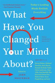 What have you changed your mind about? : today's leading minds rethink everything cover image