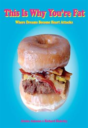 This is why you're fat : where dreams become heart attacks cover image