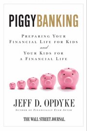 Piggybanking : preparing your financial life for kids and your kids for a financial life cover image