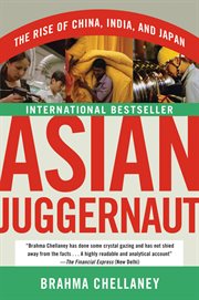 Asian juggernaut : the rise of China, India, and Japan cover image