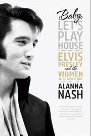 Baby, let's play house : Elvis Presley and the women who loved him cover image