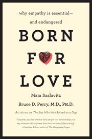 Born for Love : Why Empathy Is Essential--and Endangered cover image