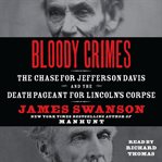 Bloody crimes : [the chase for Jefferson Davis and the death pageant for Lincoln's corpse] cover image