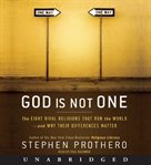 God is not one : the eight rival religions that run the world--and why their differences matter cover image
