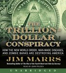 The trillion-dollar conspiracy : how the new world order, man-made diseases, and zombie banks are destroying America cover image