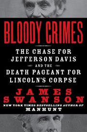 Bloody crimes : the chase for Jefferson Davis and the death pageant for Lincoln's corpse cover image