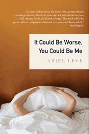 It could be worse, you could be me cover image