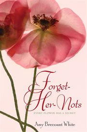 Forget-her-nots : every flower has a secret cover image