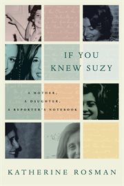 If you knew Suzy : a mother, a daughter, a reporter's notebook cover image
