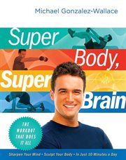 Super body, super brain : the workout that does it all cover image