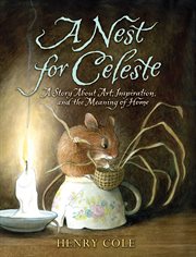 A nest for celeste. A Story About Art, Inspiration, and the Meaning of Home cover image