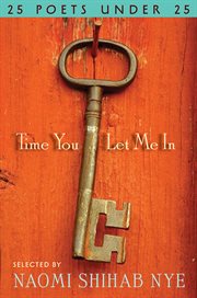Time you let me in : 25 poets under 25 cover image