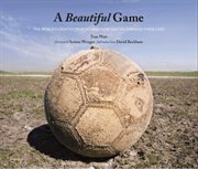 A beautiful game : the world's greatest players and how soccer changed their lives cover image
