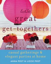 Emily Post's great get-togethers : casual gatherings & elegant parties at home cover image