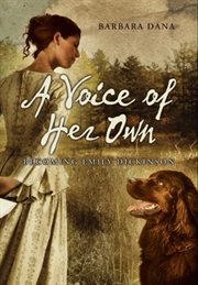 A voice of her own : becoming Emily Dickinson : a novel cover image