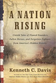 A nation rising : untold tales of flawed founders, fallen heroes, and forgotten fighters from America's hidden history cover image