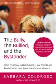 The bully, the bullied, and the bystander : from preschool to high school : how parents and teachers can help break the cycle of violence cover image