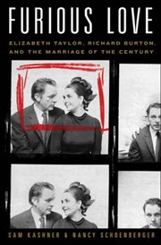 Furious love : Elizabeth Taylor, Richard Burton, and the marriage of the century cover image