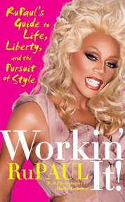 Workin' it! : RuPaul's guide to life, liberty, and the pursuit of style cover image