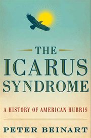 The Icarus syndrome : a history of American hubris cover image