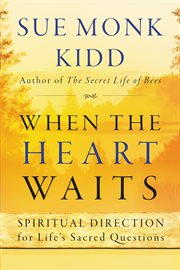 When the heart waits : spiritual direction for life's sacred questions cover image