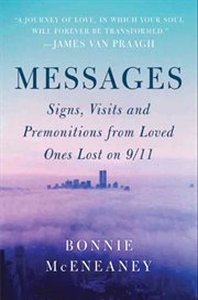 Messages : signs, visits, and premonitions from loved ones lost on 9/11 cover image