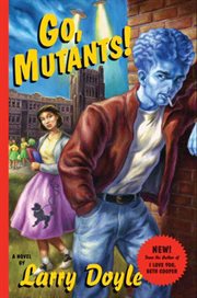 Go, mutants! : a novel cover image