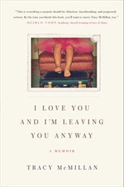 I love you, and I'm leaving you anyway : [a memoir] cover image