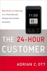 The 24-hour customer : new rules for winning in a time-starved, always-connected economy cover image
