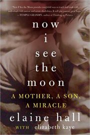 Now I see the moon : a mother, a son, a miracle cover image