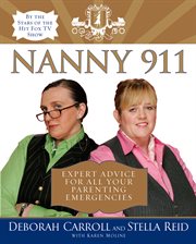 Nanny 911 : expert advice for all your parenting emergencies cover image