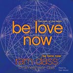Be love now : [the path of the heart] cover image
