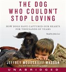 The dog who couldn't stop loving : how dogs have captured our hearts for thousands of years cover image