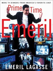 Prime time Emeril : more TV dinners from America's favorite chef cover image