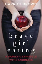 Brave girl eating : a family's struggle with anorexia cover image