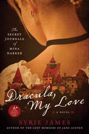 Dracula, my love : the secret journals of Mina Harker : a novel cover image
