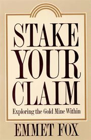 Stake your claim : exploring the gold mine within cover image