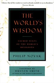 The world's wisdom : sacred texts of the world's religions cover image