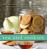 Tea & cookies : enjoy the perfect cup of tea, with dozens of delectable recipes for teatime treats cover image