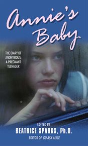 Annie's baby : the diary of anonymous, a pregnant teenager cover image