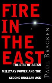 Fire in the East : the rise of Asian military power and the second nuclear age cover image
