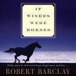 If wishes were horses : a novel cover image