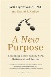 A new purpose : redefining money, family, work, retirement, and success cover image