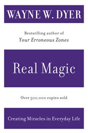 Real magic : creating miracles in everyday life cover image