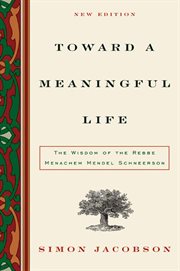Toward a meaningful life : the wisdom of the rebbe Menachem Schneerson cover image