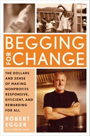 Begging for change : the dollars and sense of making nonprofits responsive, efficient, and rewarding for all cover image