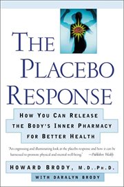 Placebo response : how you can release the body's inner pharmacy for better health cover image