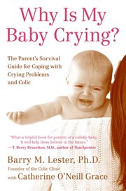 Why is my baby crying? : the parent's survival guide for coping with crying problems and colic cover image