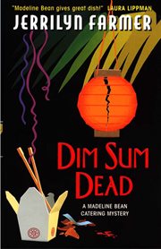Dim sum dead : a Madeline Bean culinary mystery cover image