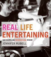 Real life entertaining : easy recipes and unconventional wisdom cover image